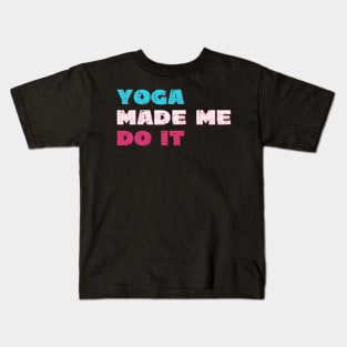 Yoga made me do it Kids T-Shirt